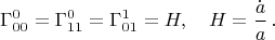 $$
\Gamma^0_{00}=\Gamma^0_{11}=\Gamma^1_{01}=H, \quad H=\frac{\dot{a}}{a}\,.
$$