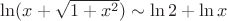 $\ln(x + \sqrt{1+x^2}) \sim \ln{2} + \ln{x}$