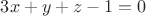 $3x + y + z-1 = 0$