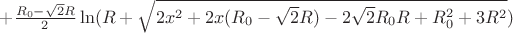 $+\frac{R_{0}-\sqrt{2}R}{2}\ln(R+\sqrt{2x^2+2x(R_{0}-\sqrt{2}R)-2\sqrt{2}R_{0}R+R_{0}^2+3R^2})$