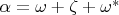 $\alpha = \omega + \zeta + \omega^\ast$