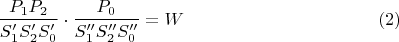 $$\dfrac {P_1P_2}{S'_1S'_2S'_0}\cdot \dfrac {P_0}{S''_1S''_2S''_0}=W\eqno (2)$$