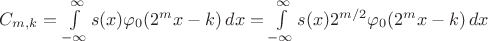 $C_{m,k} =  \int\limits_{-\infty}^{\infty} s(x) \varphi_{0}(2^m x-k) \, dx = \int\limits_{-\infty}^{\infty} s(x) 2^{m/2}\varphi_{0}(2^m x-k) \, dx $