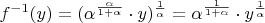 $f^{-1}(y) = (\alpha ^ {\frac{\alpha}{1+\alpha}} \cdot y)^{\frac{1}{\alpha}} = \alpha ^ {\frac{1}{1+\alpha}} \cdot y^{\frac{1}{\alpha}}$