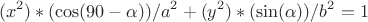 $$(x^2)*(\cos(90-\alpha)) / a^2+(y^2)*(\sin(\alpha))/ b^2=1$$ $$(x^2)*(\cos(90-\alpha)) / a^2+(y^2)*(\sin(\alpha))/ b^2=1$$