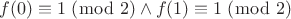 $f(0) \equiv 1 \;(\bmod\; 2) \wedge f(1) \equiv 1 \;(\bmod\; 2)$