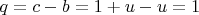 $q=c-b=1+u-u=1$
