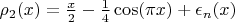 $\rho _2 (x)=\frac{x}{2} - \frac{1}{4} \cos (\pi x)+ \epsilon _n (x)$