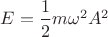 $E=\dfrac{1}{2}m\omega^2A^2$