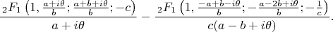 $$
\frac{\, _2F_1\left(1,\frac{a+i \theta }{b};\frac{a+b+i \theta }{b};-c\right)}{a+i
   \theta }-\frac{\, _2F_1\left(1,\frac{-a+b-i \theta }{b};-\frac{a-2 b+i \theta
   }{b};-\frac{1}{c}\right)}{c (a-b+i \theta )}.
$$