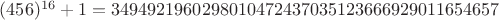 $(456)^{16}+1 = 3494921960298010472437035123666929011654657$