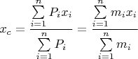 $$\[{x_c} = \frac{{\sum\limits_{i = 1}^n {{P_i}{x_i}} }}{{\sum\limits_{i = 1}^n {{P_i}} }} = \frac{{\sum\limits_{i = 1}^n {{m_i}{x_i}} }}{{\sum\limits_{i = 1}^n {{m_i}} }}\]$$