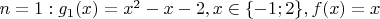 $n=1: g_1(x)=x^2-x-2, x\in\{-1;2\}, f(x)=x$
