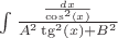 $\int \frac{\frac{dx}{\cos^{2}(x)}}{A^{2}\tg^2(x) + B^2}$