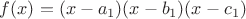 $f(x)=(x-a_1)(x-b_1)(x-c_1)$