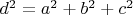 $d^2=a^2+b^2+c^2$