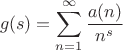 $$g(s) = \sum_{n=1}^{\infty} \frac{a(n)}{n^s}$$
