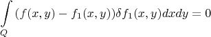 $$
\int\limits_Q{(f(x,y)-f_1(x,y))\delta f_1(x,y)}{dx}{dy}=0
$$