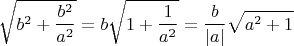 $$\sqrt{b^2+\frac{b^2}{a^2}}= b\sqrt{1+\frac{1}{a^2}}=\dfrac b {|a|} \sqrt {a^2+1}$$