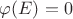 $\varphi(E) = 0$