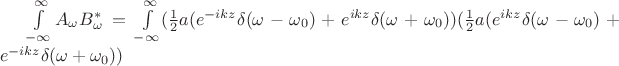$\int\limits_{-\infty}^{\infty}A_\omega B^*_\omega=\int\limits_{-\infty}^{\infty}(\frac12a(e^{-ikz}\delta(\omega-\omega_0)+e^{ikz}\delta(\omega+\omega_0))( \frac12a(e^{ikz}\delta(\omega-\omega_0)+e^{-ikz}\delta(\omega+\omega_0)\right))$