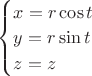 $\begin{cases} x = r \cos{t} \\ y = r \sin{t} \\ z = z  \end{cases}$