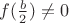 $f(\frac b 2)\neq 0$