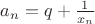 $a_n=q+\frac 1 {x_n}$