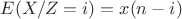 $E(X/Z=i)=x(n-i)$