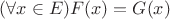 $(\forall x \in E)F(x)=G(x)$