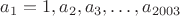 $a_1=1,a_2,a_3,\ldots,a_{2003}$