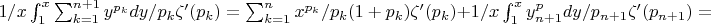 $1/x\int_1^x {\sum_{k=1}^{n+1} {y^{p_k}dy/p_k\zeta'(p_k)}}=\sum_{k=1}^n {x^{p_k}/p_k(1+p_k)\zeta'(p_k)}+1/x\int_1^x {y^p_{n+1}dy/p_{n+1}\zeta'(p_{n+1})=$