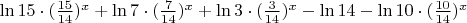 $\ln15\cdot(\frac{15}{14})^x+\ln7\cdot(\frac{7}{14})^x+\ln3\cdot(\frac3{14})^x-\ln14-\ln10\cdot(\frac{10}{14})^x$
