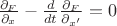 $\frac{\partial_F}{\partial_x}-\frac{d}{dt} \frac{\partial_F}{\partial_{x'}}=0$