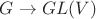 $G\rightarrow GL(V)$
