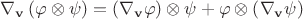 $$\nabla _{\mathbf{v}} \left( {\varphi  \otimes \psi } \right) = \left( {\nabla _{\mathbf{v}} \varphi } \right) \otimes \psi  + \varphi  \otimes \left( {\nabla _{\mathbf{v}} \psi } \right)$$
