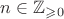 $n\in\mathbb Z_{\geqslant0}$ $n\in\mathbb Z_{\geqslant0}$