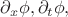 $\partial_x \phi, \partial_t \phi,$