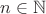 $n\in\mathbb{N} $