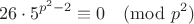 $$26\cdot 5^{p^2-2} \equiv 0\pmod{p^2}$$