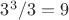 $3^3/3=9$