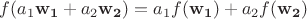 $f(a_1{\bf w_1}+a_2{\bf w_2}) = a_1f({\bf w_1}) + a_2f({\bf w_2})$