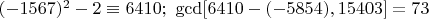 $(-1567)^2-2\equiv 6410;\ \gcd [6410-(-5854),15403]=73$