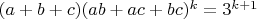 $(a+b+c)(ab+ac+bc)^{k}=3^{k+1}$