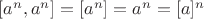 $ [a^n,a^n] = [a^n] = a^n = [a]^n $