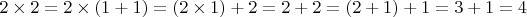 $2 \times 2 = 2 \times (1 + 1) = (2 \times 1) + 2 = 2 + 2 = (2 + 1) + 1 = 3 + 1 = 4$