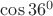 $\cos 36^0$