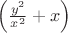 $\left(\frac{y^2}{x^2}+x\right)$