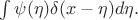 $\int \psi(\eta) \delta(x - \eta)d\eta.$