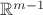 $\mathbb R^{m - 1}$